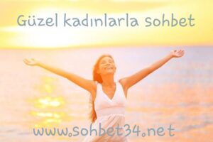 Güzel kadınlarla sohbet