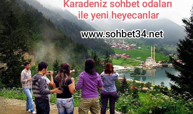Karadeniz sohbet odaları ile yeni heyecanlar