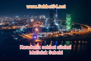 Karadeniz sohbet siteleri Mutluluk sebebi